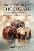 The Chemistry of Chocolate: Discover the Science of Cocoa, Tempering and the Perfect Snap (The Chemistry of Food & Drinks) B0H59SSPZK Book Cover