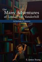 Archeological Treasures: The First of the Many Adventures of Loukas Von Vanderhill 1541173368 Book Cover