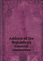 Address of the Republican General Committee 5518582129 Book Cover