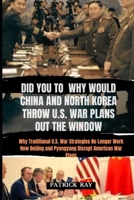 DID YOU TO WHY WOULD CHINA AND NORTH KOREA THROW U.S. WAR PLANS OUT THE WINDOW: Why Traditional U.S. War Strategies No Longer Work How Beijing and ... American War Plans (TREND NEWS STATION) B0DY84H8RT Book Cover