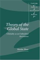 Theory of the Global State: Globality as an Unfinished Revolution 0521597307 Book Cover