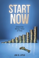 Start Now: Unlock the Money Value of Time 1483415104 Book Cover
