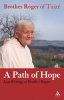 Path of Hope: Last Writings of Brother Roger of Taize 0826493270 Book Cover