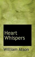 Heart Whispers: Or, a Peep Behind the Family Curtain, Interspersed with Sketches of a Tour Through Nine Southern States; Contained in a Series of Letters to His Wife 1163108081 Book Cover