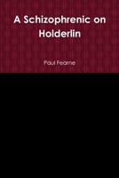 A Schizophrenic on Holderlin 1304245195 Book Cover