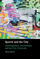 Speech and the City: Multilingualism, Decoloniality and the Civic University 1108485707 Book Cover