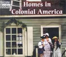 Homes in Colonial America (Welcome Books) 0516239333 Book Cover