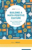 Building a Math-Positive Culture: How to Support Great Math Teaching in Your School (ASCD Arias) 1416622462 Book Cover
