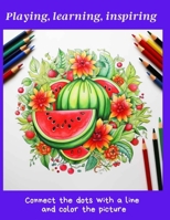 Playing, learning, inspiring: Connect the dots with a line and color the picture (Coloring pages) B0CTGNM1T9 Book Cover