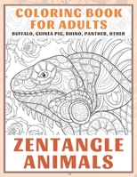 Zentangle Animals - Coloring Book for adults - Buffalo, Guinea pig, Rhino, Panther, other B08QWFCYK2 Book Cover