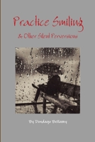 Practice Smiling & Other Silent Perversions 1387186817 Book Cover