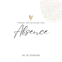 Absence: Poems for Missing You B0DV43D3H1 Book Cover