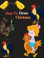 How to Draw Chickens: An easy techniques and drawing guide for Step-by-Step way to learn how to draw farm animal for kids in Simple Steps B08RKLLSL3 Book Cover