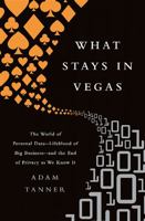 What Stays in Vegas: The World of Personal Data - Lifeblood of Big Business - and the End of Privacy as We Know It 1610396391 Book Cover