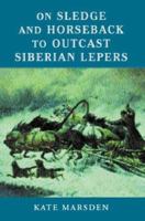 On Sledge and Horseback to the Outcast Siberian Lepers 1590481704 Book Cover