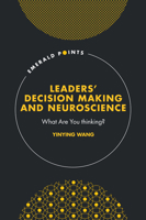 Leaders’ Decision Making and Neuroscience: What Are You thinking? (Emerald Points) 1837973873 Book Cover