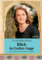 Blick in Gottes Auge: Mein Seelenweg aus der Trauer in die Liebe (German Edition) 3384143809 Book Cover