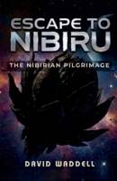 Escape to Nibiru: The Nibirian Pilgrimage 1701392739 Book Cover