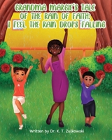 Grandma Margie's Tale of The Rain of Faith: I Feel The Rain Drops Falling 1962106314 Book Cover