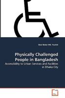 Physically Challenged People in Bangladesh: Accessibility to Urban Services and Facilities in Dhaka City 363927251X Book Cover