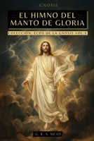 El Himno del Manto de Gloria: Las enseñanzas perdidas de Jesús: El viaje del alma, El manto de Gloria y La parábola del hijo pródigo + Colección Ecos ... de Gnósticismo Cristiano (Spanish Edition) 6316849028 Book Cover