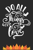 Do All Things With Love: Thanksgiving Journal / Notebook / Diary - Gratitude Quote on Black Matte Cover, Holiday Gift 1699000751 Book Cover