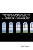 The Naturalist in Norway: Or, Notes on the Wild Animals, Birds, Fishes, and Plants of That Country 1017528772 Book Cover