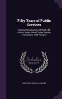 Fifty Years of Public Service: Personal Recollections of Shelby M. Cullom, Senior United States Senator from Illinois 1142082415 Book Cover