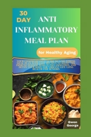 30-Day Anti-Inflammatory Meal Plan for Healthy Aging: Comprehensive Guide to A Stress-free Meal Plan with Easy Recipes to Boost the Immune System, Detox Body for a Vibrant & Good Health for seniors B0CRP72J4M Book Cover