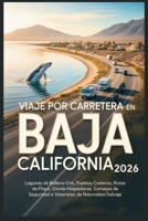 Viaje por carretera en Baja California 2026: Lagunas de Ballena Gris, Pueblos Costeros, Rutas de Playa, Dónde Hospedarse, Consejos de Seguridad e Itinerarios de Naturaleza Salvaje (Spanish Edition) B0GJ37XRM6 Book Cover