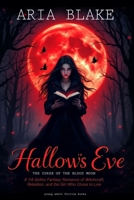 Hallow's Eve: THE CURSE OF THE BLOOD MOON: A YA Gothic Fantasy Romance of Witchcraft, Rebellion, and the Girl Who Chose to Live 2139612469 Book Cover