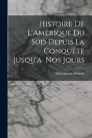 Histoire de L'Amérique du Sud Depuis la Conquête Jusqu'a Nos Jours 101619675X Book Cover