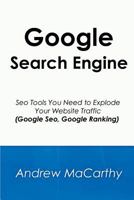 Google Search Engine: Seo Tools You Need to Explode Your Website Traffic (Google Seo, Google Ranking) 1500690600 Book Cover
