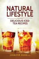 Natural Lifestyle: Delicious Iced Tea Recipes 1801490260 Book Cover