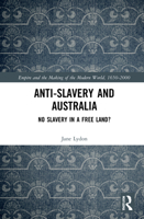 Anti-Slavery and Australia: No Slavery in a Free Land? 0367740230 Book Cover