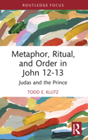 Metaphor, Ritual, and Order in John 12-13: Judas and the Prince 1032416998 Book Cover