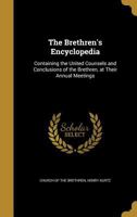 The Brethren's Encyclopedia: Containing the United Counsels and Conclusions of the Brethren, at Their Annual Meetings 1371612900 Book Cover