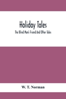 Holiday Tales; The Blind Man'S Friend And Other Tales 9354417574 Book Cover