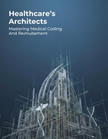 Healthcare'S Architects: Mastering Medical Coding And Reimbursement B0HDHK2F4S Book Cover