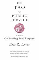 The Tao of Public Service: A Memoir: On Seeking True Purpose 1452563411 Book Cover