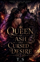 Queen of Ash and Cursed Desire (Throne of Ash and Magic) B0GYN9L91S Book Cover