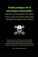 Guide pratique de la mécanique automobile: Découvrez ce que votre garagiste ne vous dit pas (French Edition) B0DDT651F8 Book Cover