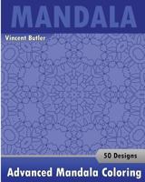 Advanced Mandala Coloring Book: 50 Designs Drawing, Self-Help Creativity, Alternative Medicine, Calming Adult Coloring Book and Beautiful Relaxation 1541314964 Book Cover