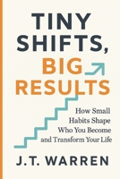 Tiny Shifts, Big Results: How Small Habits Shape Who You Become and Transform Your Life: How Small Habits Shape Who You Become and Transform Your ... Shape Who You Become and Transform Your Life 533158232X Book Cover