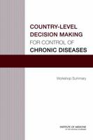 Country-Level Decision Making for Control of Chronic Diseases: Workshop Summary 0309252725 Book Cover