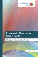 Brancusi - Drama in Three Parts: Bilingual Edition: English-French 6139424240 Book Cover