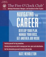 Navigating Your Career: Develop Your Plan, Manage Your Boss, Get Another Job Inside (Five O'clock Club) 1418015016 Book Cover