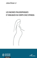 Les racines philosophiques et bibliques du corps chez Spinoza (Ouverture Philosophique) (French Edition) 2343176108 Book Cover