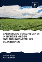 VALIDIERUNG VERSCHIEDENER INSEKTIZIDE GEGEN ENTLAUBUNGSMITTEL BEI SOJABOHNEN 620096288X Book Cover