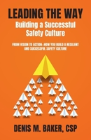 Leading the Way Building a Successful Safety Culture: From Vision to Action-How You Build a Resilient and Successful Safety Culture B0G6SW53T2 Book Cover
